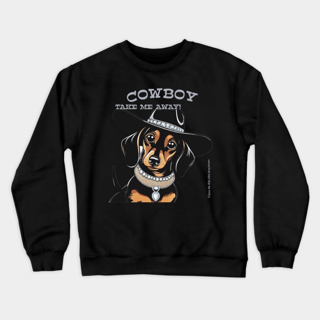 COWBOY TAKE ME AWAY! (Black and tan dachshund wearing black hat) Crewneck Sweatshirt by Long-N-Short-Shop